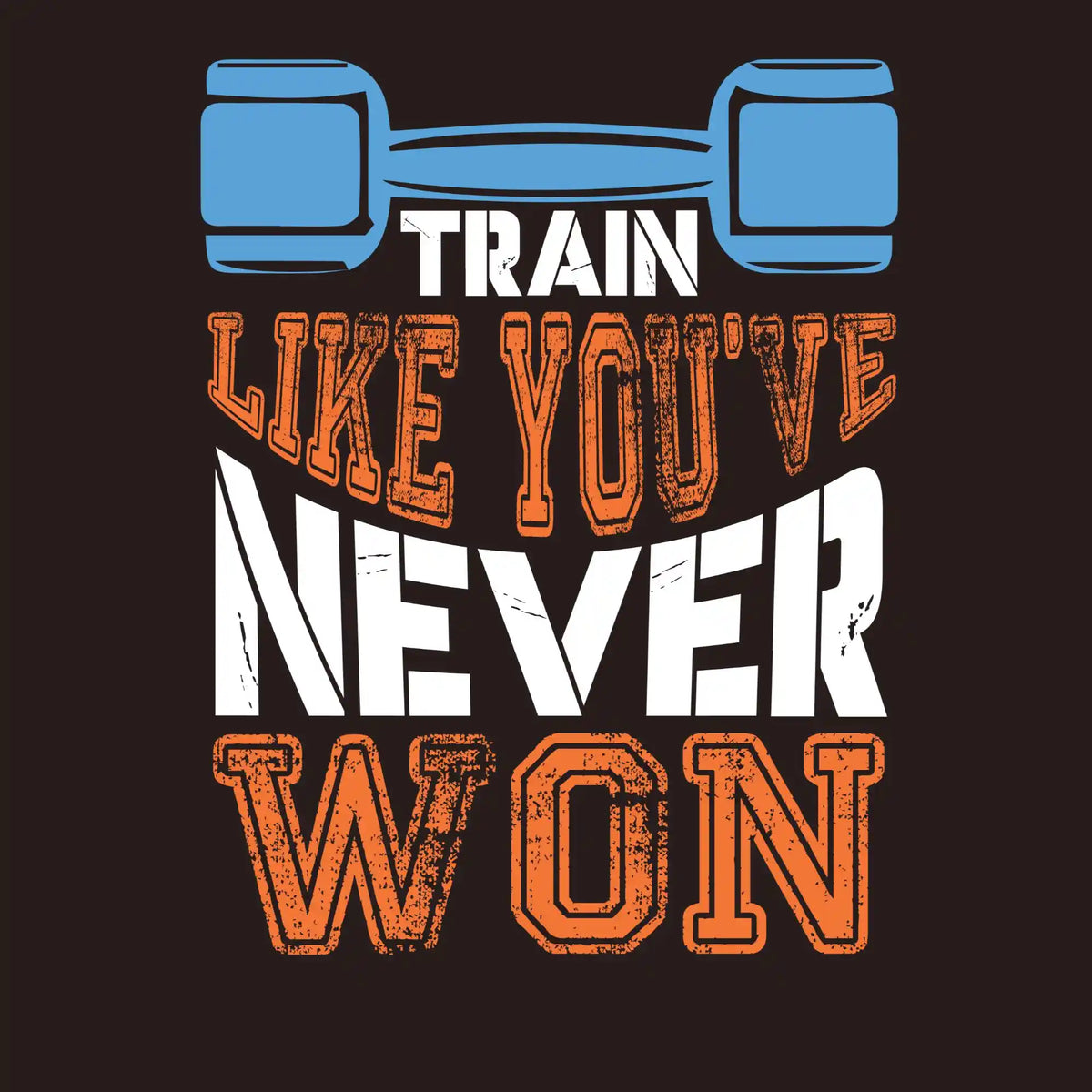 Train Like You've Never Won Gym DTF Transfer