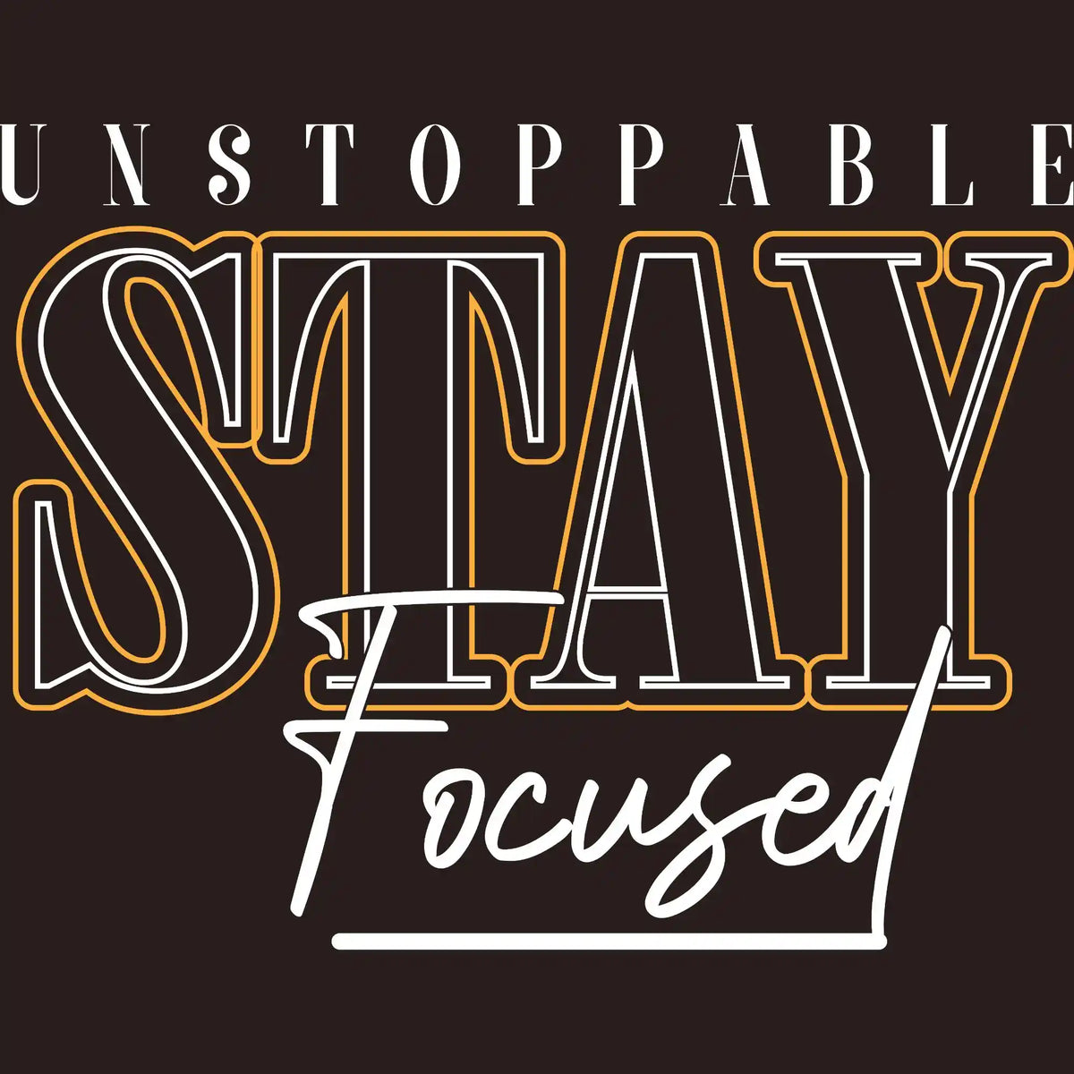 Unstoppable Stay Focused DTF Transfer