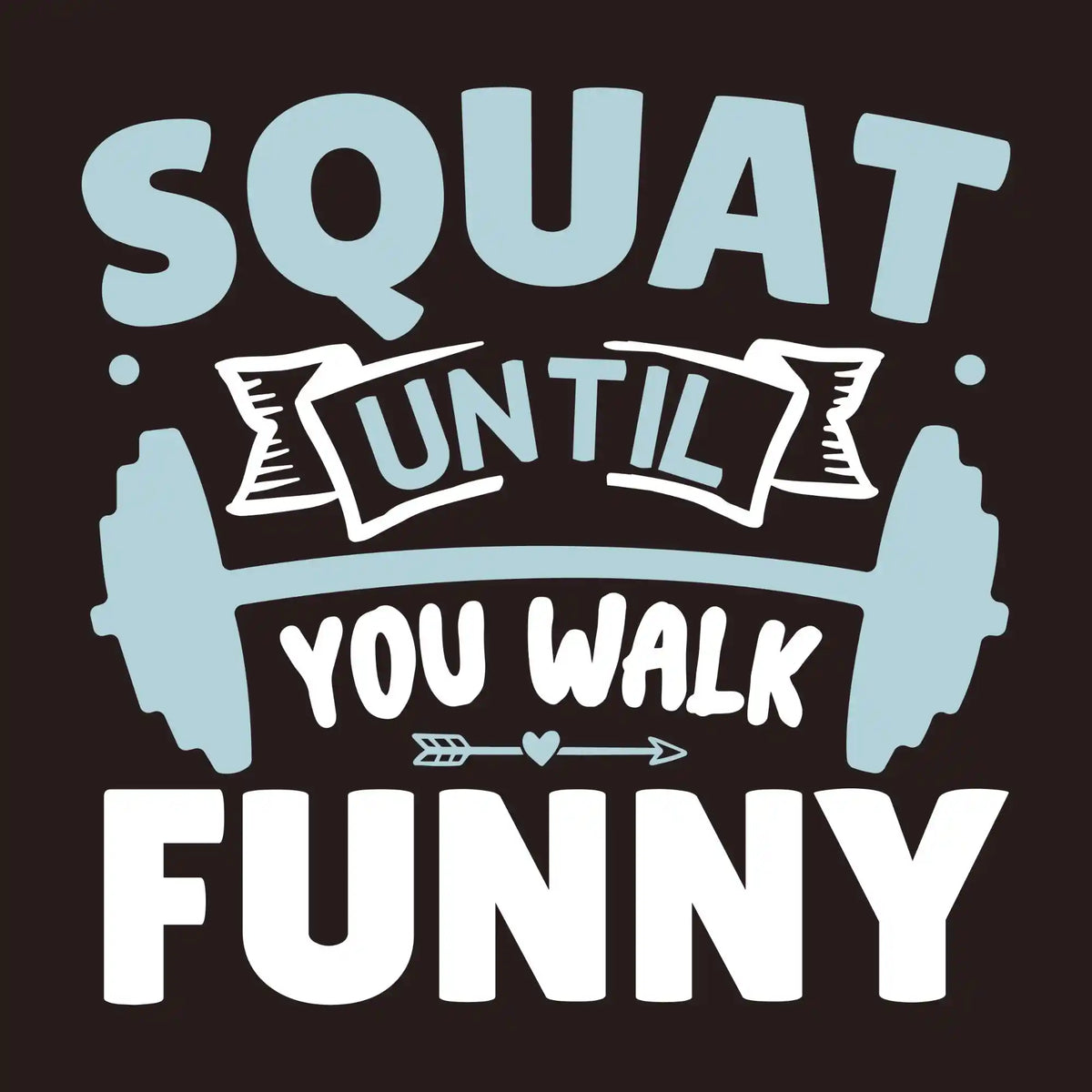 Squat Until You Walk Funny Gym DTF Transfer